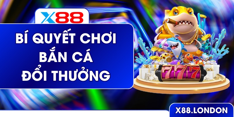 3 Bí Quyết Chơi Bắn Cá Đổi Thưởng Đỉnh Cao Cùng Cao Thủ