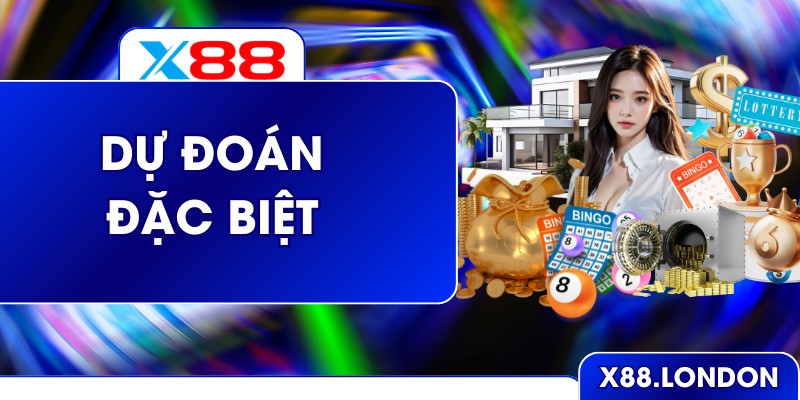 Dự Đoán Đặc Biệt Chuẩn Xác Tăng Tỷ Lệ Thắng Lớn 98%