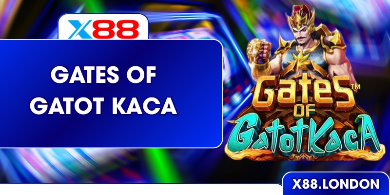 Gates Of Gatot Kaca – Slot Sử Thi Đỉnh Cao Ở Sân Chơi X88