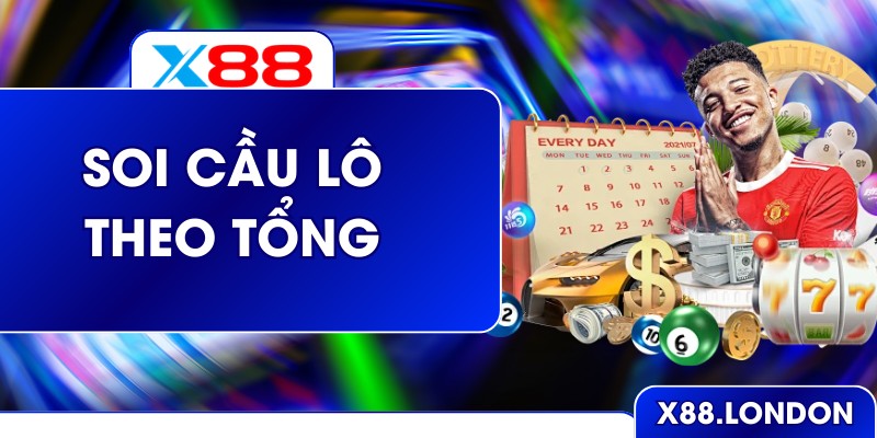 Soi Cầu Lô Theo Tổng Chuẩn Xác Và Hiệu Quả Với Cao Thủ X88